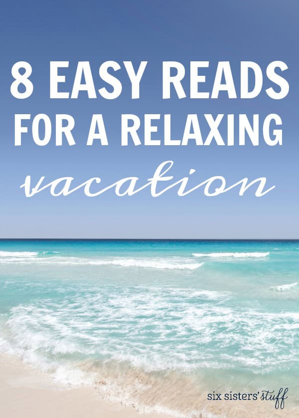 8 Easy Reads for a Relaxing Vacation Six Sisters' Stuff