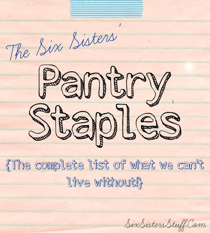 The Six Sisters’ Pantry Staples List