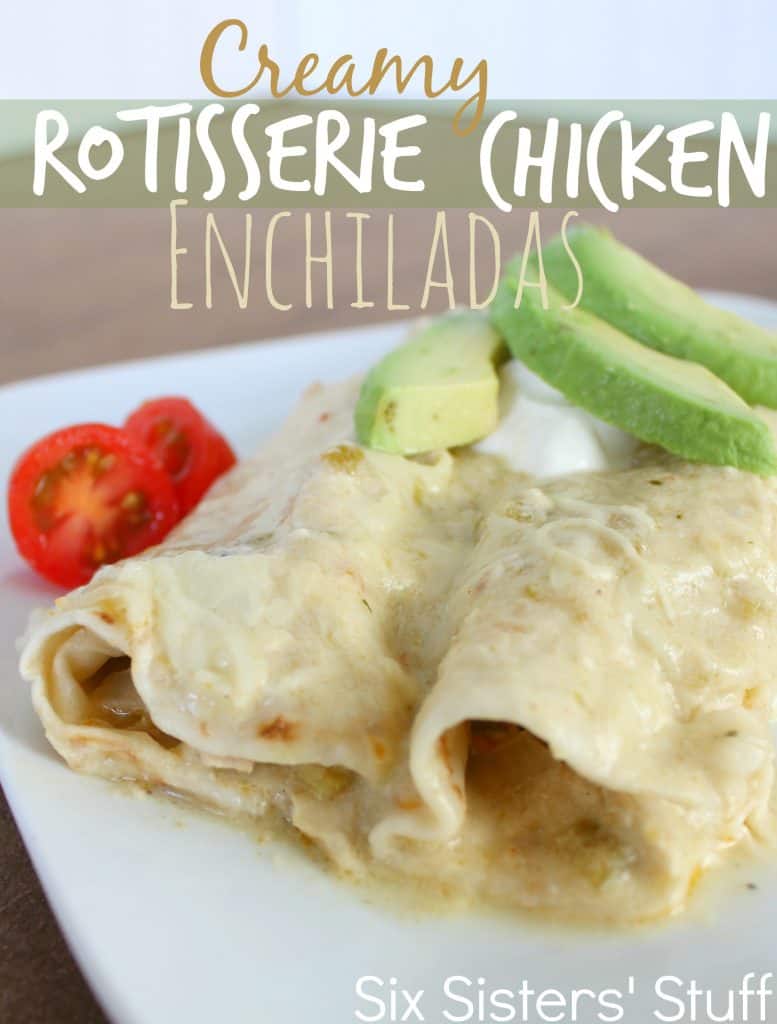 Creamy Rotisserie Chicken Enchiladas / Six Sisters' Stuff | Six Sisters ...